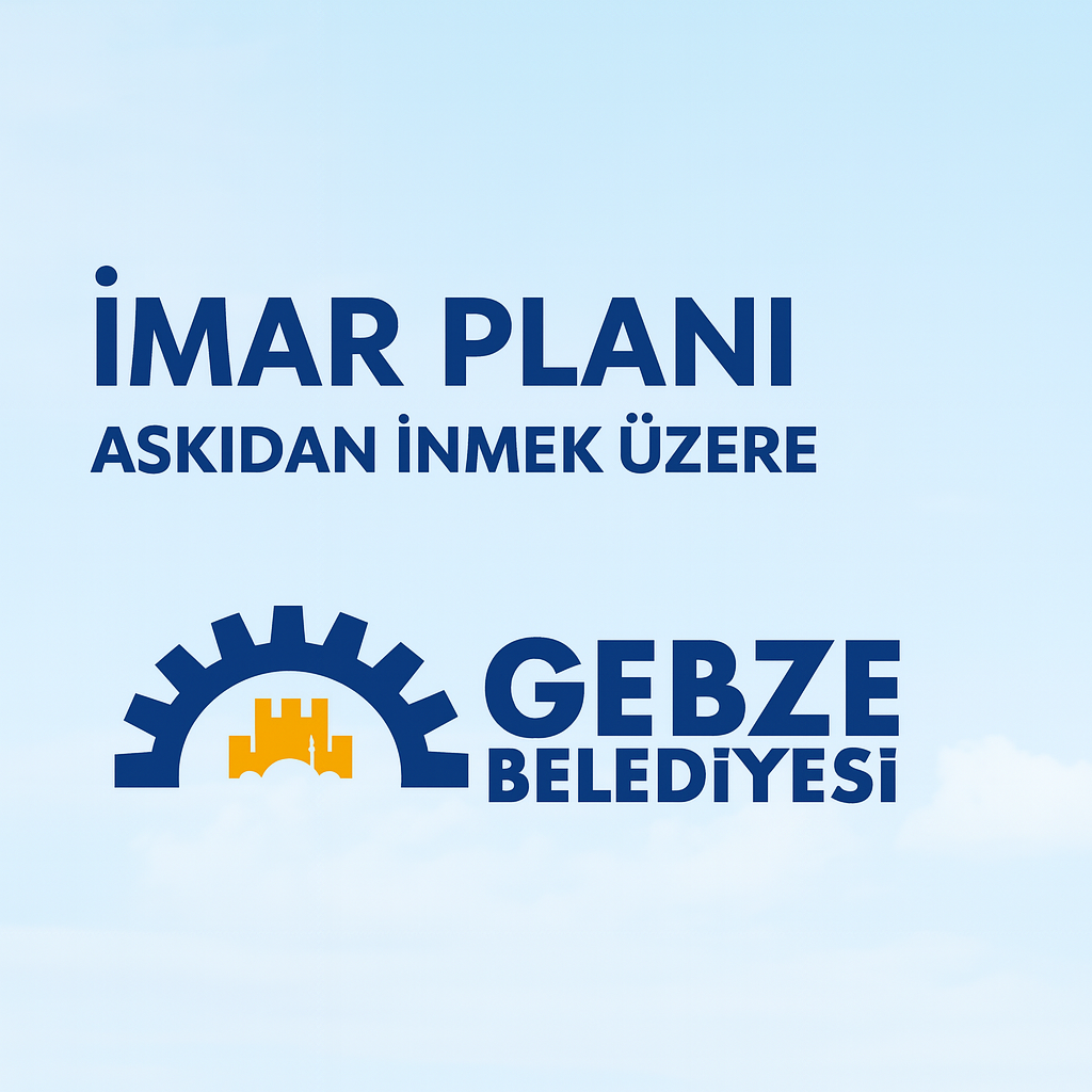 Gebze Belediyesi imar planı askıdan inmek üzere duyurusu – Temmuz 2025