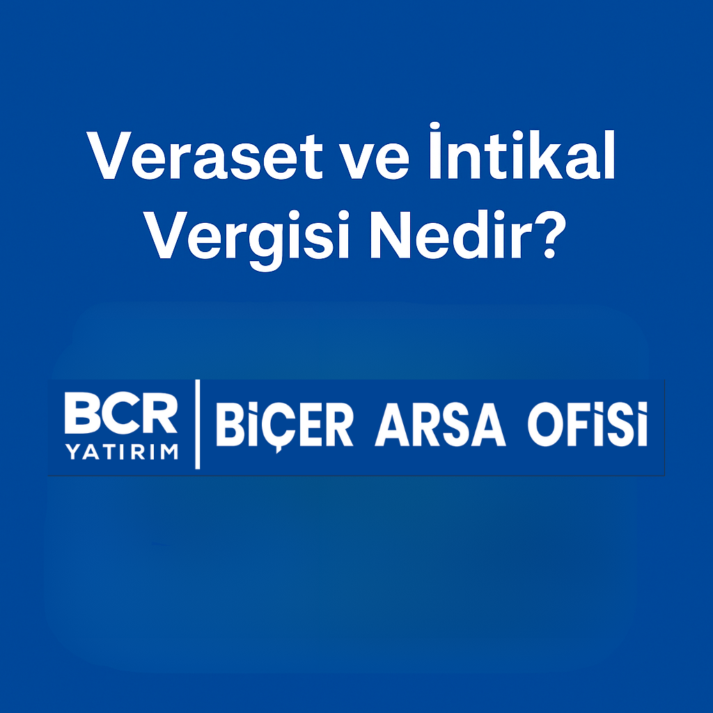 Veraset ve intikal vergisi nedir, miras kalan arsa ve taşınmazlarda vergi süreci
