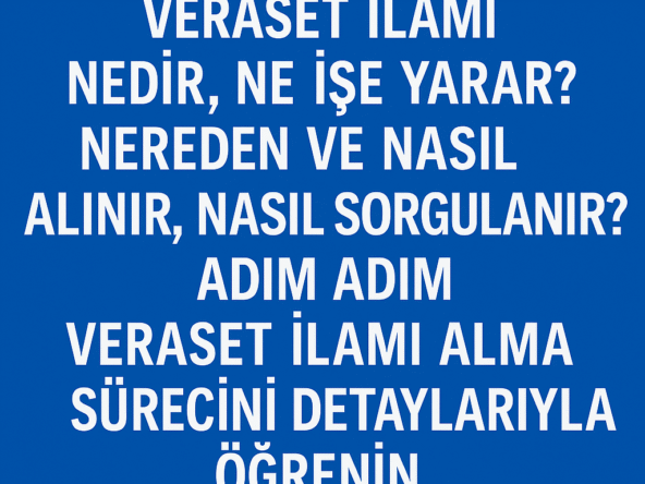 Mavi arka plan üzerinde “Veraset ilamı nedir, ne işe yarar, nereden ve nasıl alınır?” yazan bilgilendirici görsel. Mirasçılık belgesi sürecini anlatan kapak görseli.