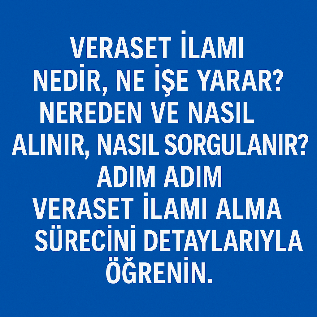 Mavi arka plan üzerinde “Veraset ilamı nedir, ne işe yarar, nereden ve nasıl alınır?” yazan bilgilendirici görsel. Mirasçılık belgesi sürecini anlatan kapak görseli.