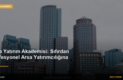 Arsa Yatırım Akademisi: Sıfırdan Profesyonel Arsa Yatırımcılığına