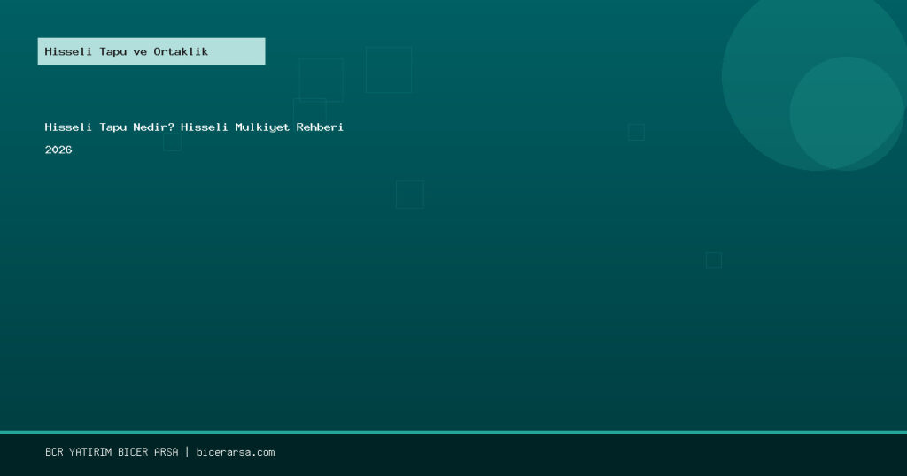 Hisseli Tapu Nedir? Hisseli Mülkiyet Rehberi 2026