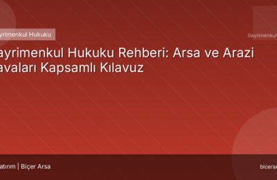 Gayrimenkul Hukuku Rehberi: Arsa ve Arazi Davaları Kapsamlı Kılavuz
