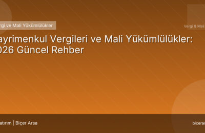 Gayrimenkul Vergileri ve Mali Yükümlülükler: 2026 Güncel Rehber