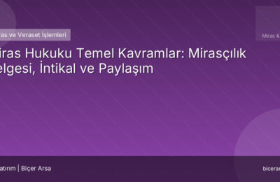 Miras Hukuku Temel Kavramlar: Mirasçılık Belgesi, İntikal ve Paylaşım