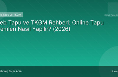 Web Tapu ve TKGM Rehberi: Online Tapu İşlemleri Nasıl Yapılır? (2026)