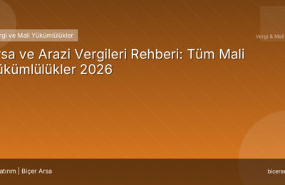 Arsa ve Arazi Vergileri Rehberi: Tüm Mali Yükümlülükler 2026