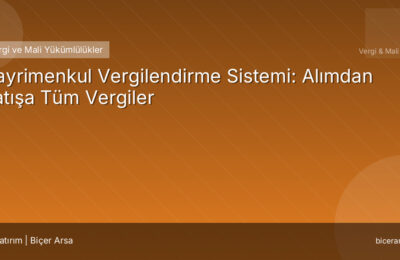 Gayrimenkul Vergilendirme Sistemi: Alımdan Satışa Tüm Vergiler