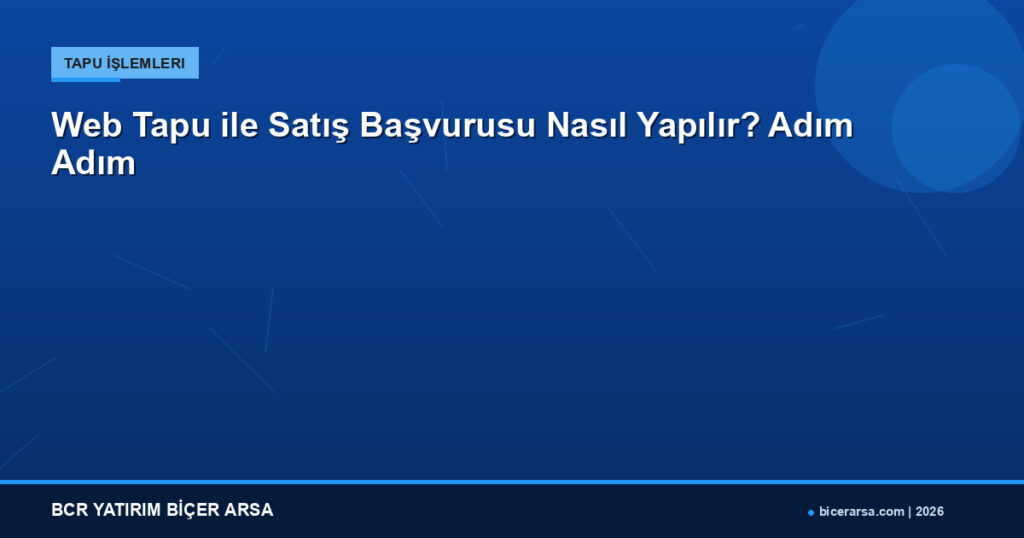 Web Tapu ile Satış Başvurusu Nasıl Yapılır? Adım Adım