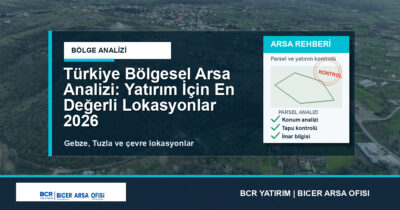 Türkiye Bölgesel Arsa Analizi: Yatırım İçin En Değerli Lokasyonlar 2026