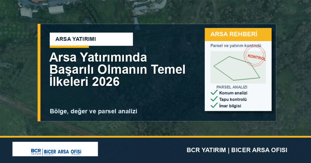 Arsa Yatırımında Başarılı Olmanın Temel İlkeleri 2026