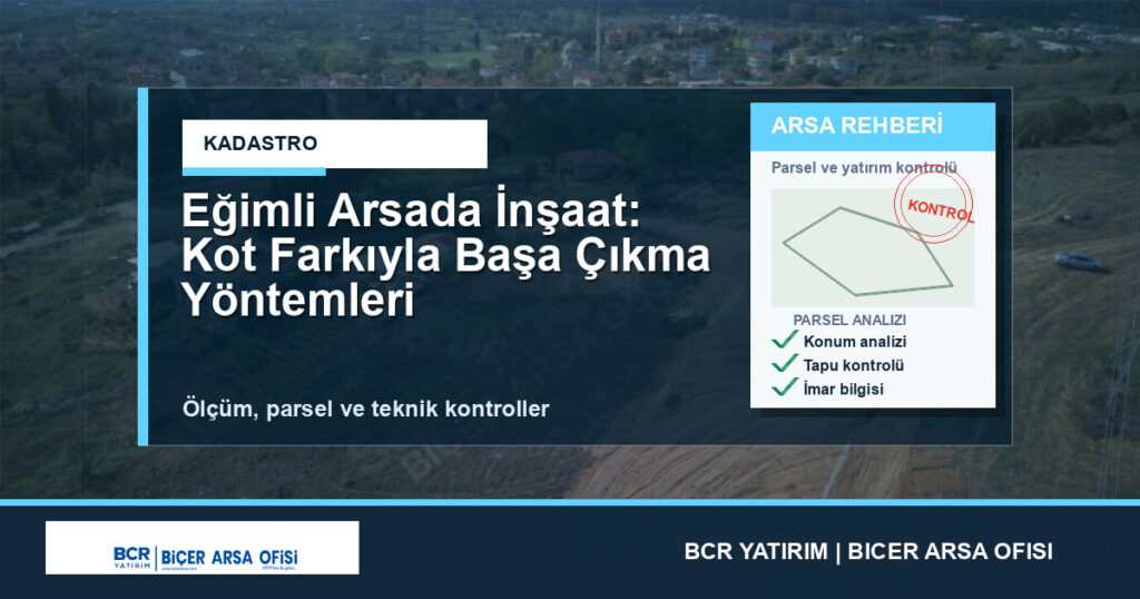 Eğimli Arsada İnşaat: Kot Farkıyla Başa Çıkma Yöntemleri