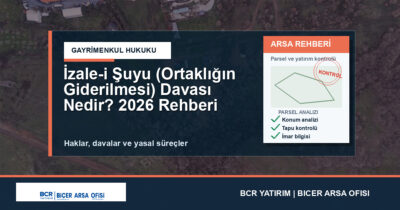 İzale-i Şuyu (Ortaklığın Giderilmesi) Davası Nedir? 2026 Rehberi