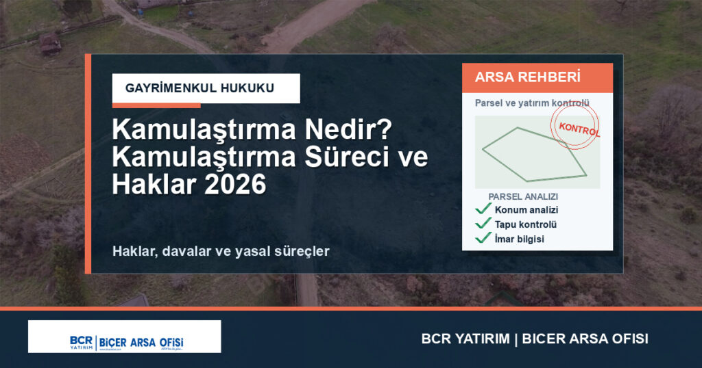 Kamulaştırma Nedir? Kamulaştırma Süreci ve Haklar 2026
