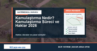 Kamulaştırma Nedir? Kamulaştırma Süreci ve Haklar 2026