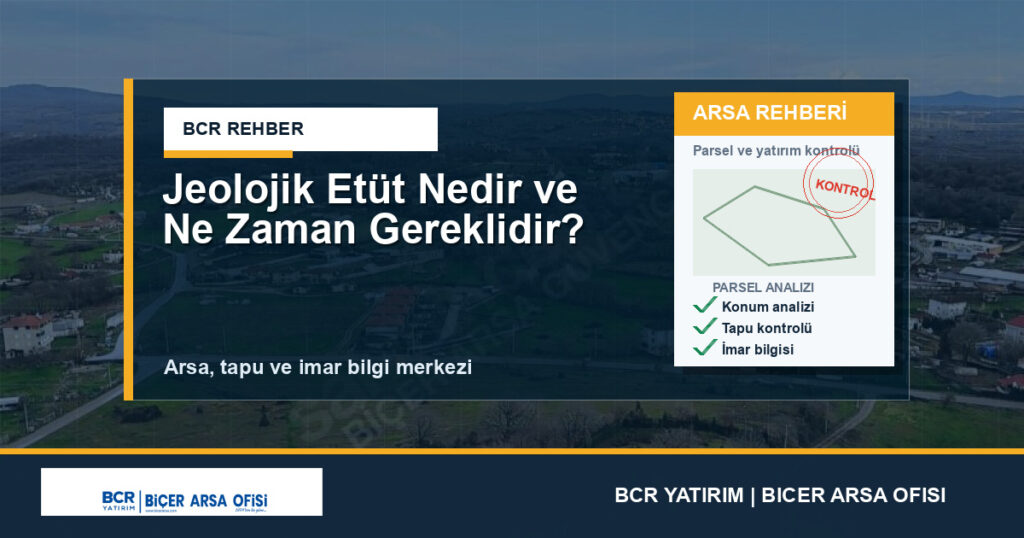 Jeolojik Etüt Nedir ve Ne Zaman Gereklidir?