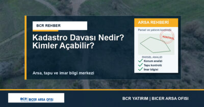 Kadastro Davası Nedir? Kimler Açabilir?