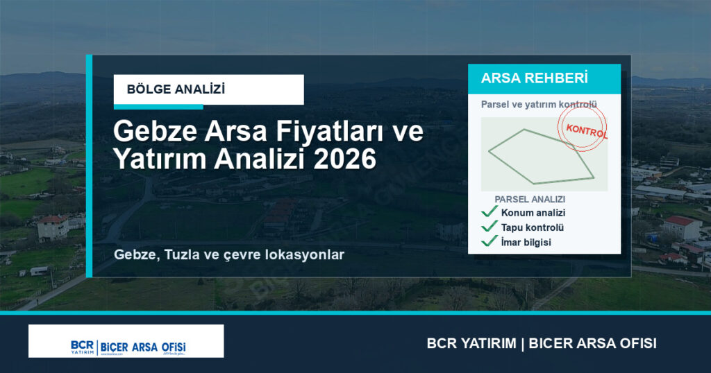 Gebze Arsa Fiyatları ve Yatırım Analizi 2026