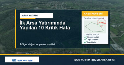 İlk Arsa Yatırımında Yapılan 10 Kritik Hata