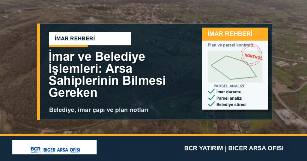 İmar ve Belediye İşlemleri: Arsa Sahiplerinin Bilmesi Gereken Her Şey