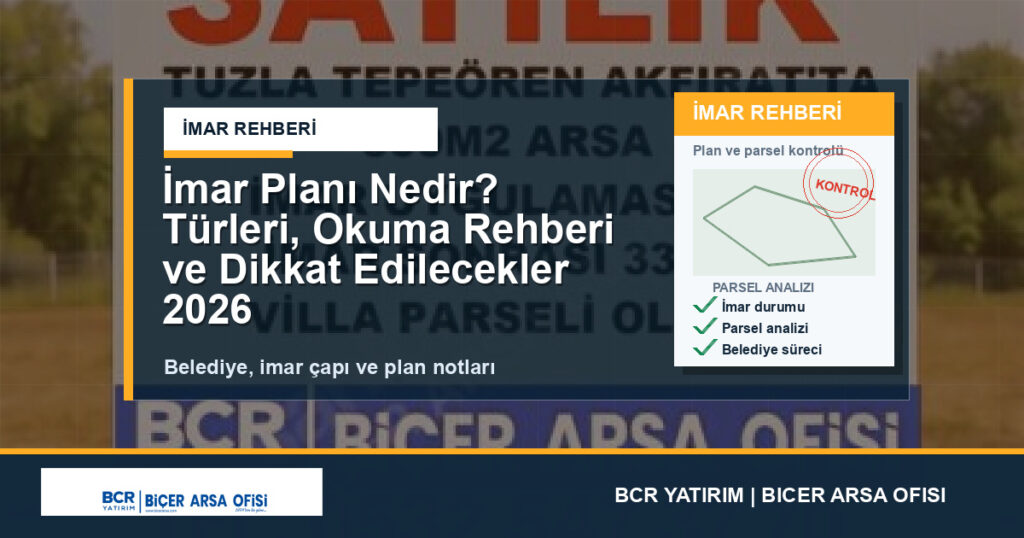 İmar Planı Nedir? Türleri, Okuma Rehberi ve Dikkat Edilecekler 2026