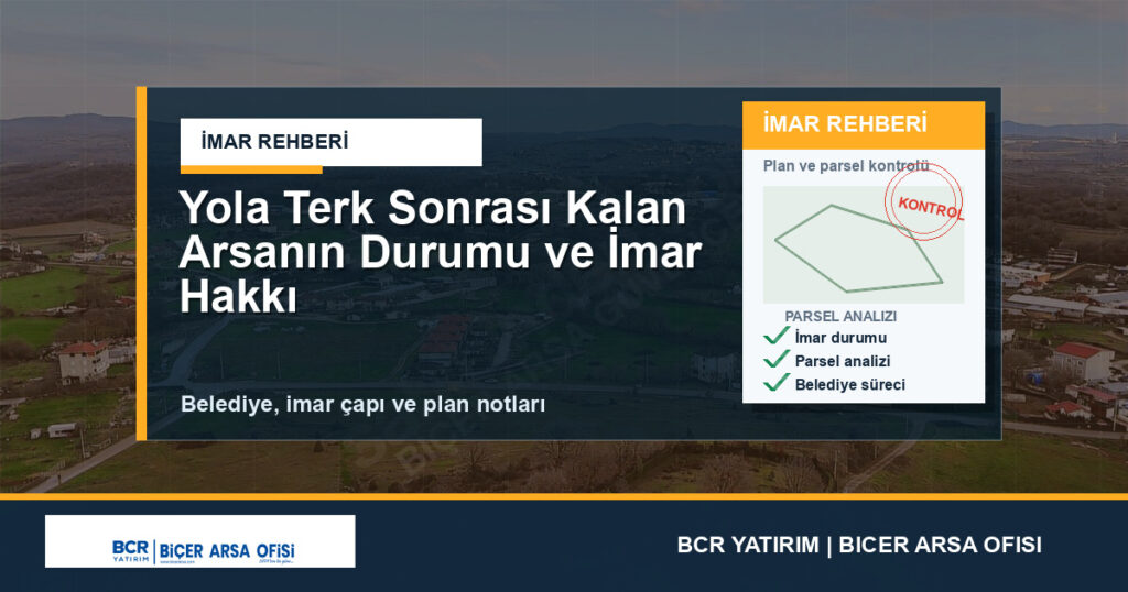 Yola Terk Sonrası Kalan Arsanın Durumu ve İmar Hakkı