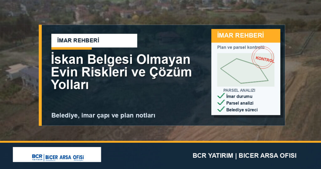 İskan Belgesi Olmayan Evin Riskleri ve Çözüm Yolları
