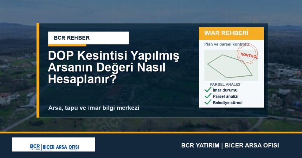 DOP Kesintisi Yapılmış Arsanın Değeri Nasıl Hesaplanır?