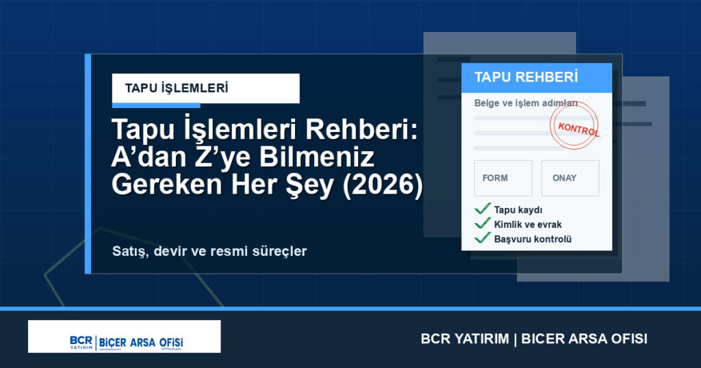 Tapu İşlemleri Rehberi: A’dan Z’ye Bilmeniz Gereken Her Şey (2026)