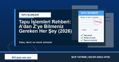 Tapu İşlemleri Rehberi: A’dan Z’ye Bilmeniz Gereken Her Şey (2026)