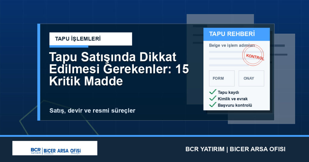 Tapu Satışında Dikkat Edilmesi Gerekenler: 15 Kritik Madde