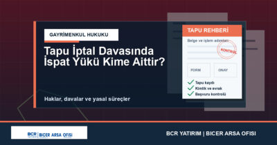 Tapu İptal Davasında İspat Yükü Kime Aittir?