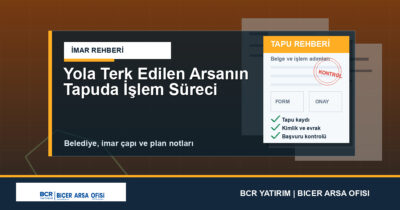 Yola Terk Edilen Arsanın Tapuda İşlem Süreci
