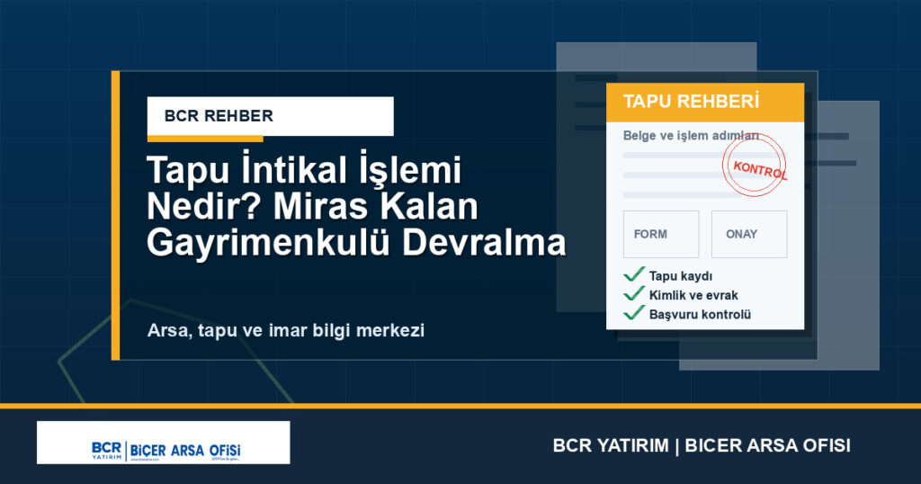 Tapu İntikal İşlemi Nedir? Miras Kalan Gayrimenkulü Devralma
