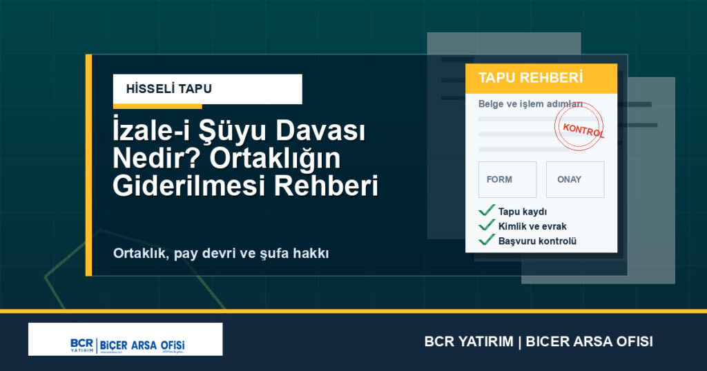 İzale-i Şüyu Davası Nedir? Ortaklığın Giderilmesi Rehberi