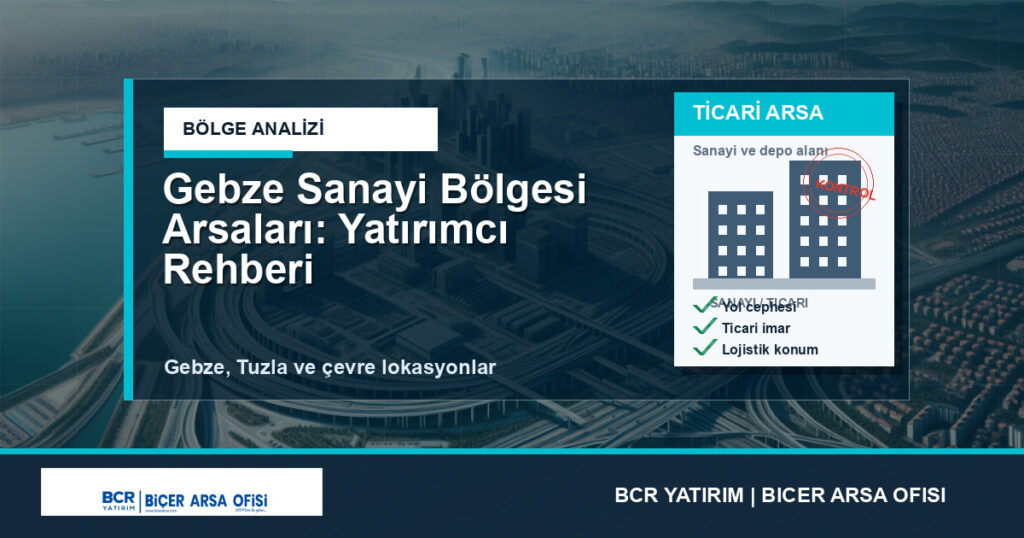 Gebze Sanayi Bölgesi Arsaları: Yatırımcı Rehberi