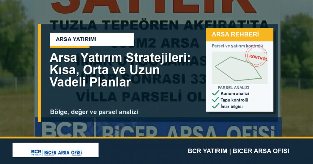 Arsa Yatırım Stratejileri: Kısa, Orta ve Uzun Vadeli Planlar