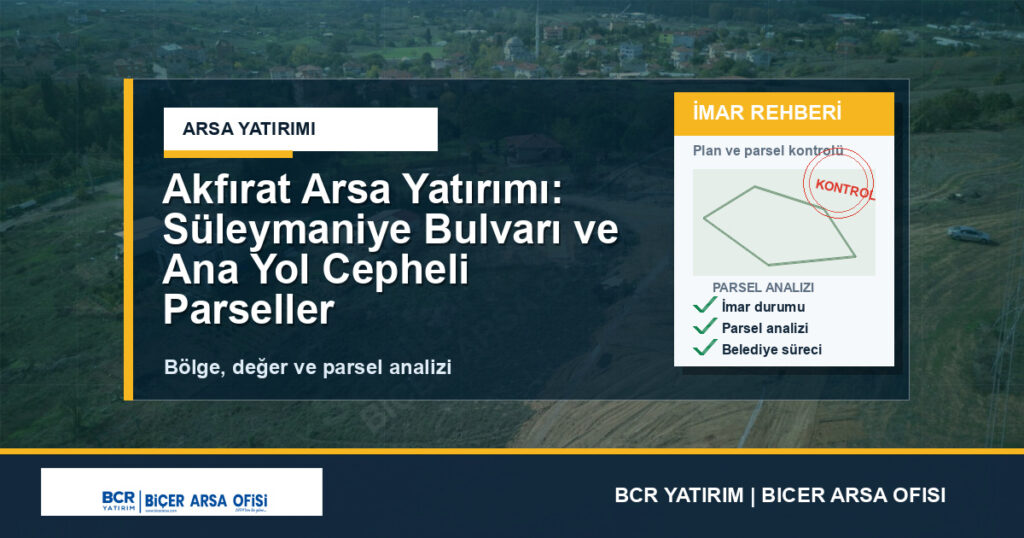 Akfırat Arsa Yatırımı: Süleymaniye Bulvarı ve Ana Yol Cepheli Parseller Neden Değerli?