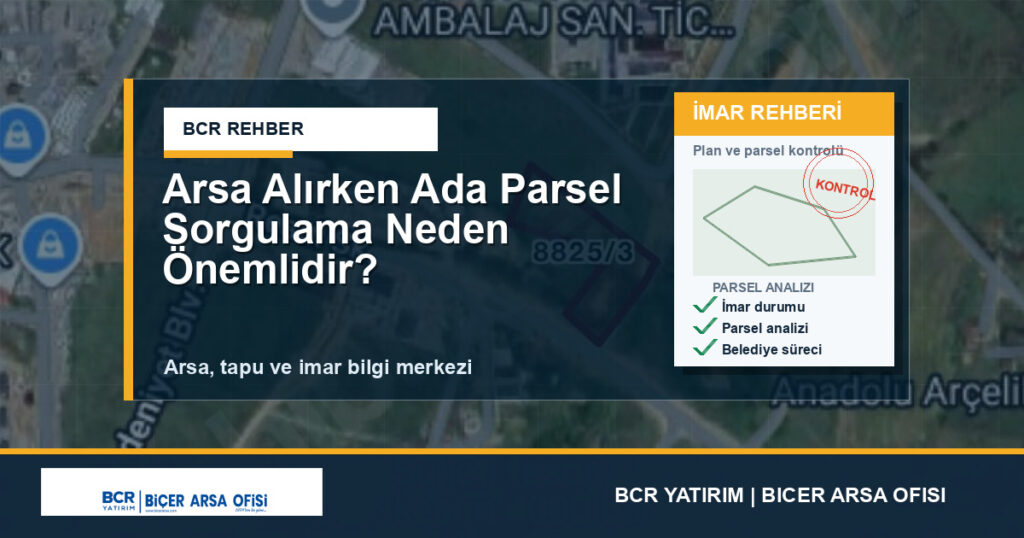 Arsa Alırken Ada Parsel Sorgulama Neden Önemlidir?
