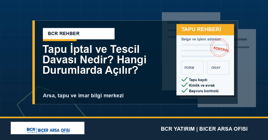 Tapu İptal ve Tescil Davası Nedir? Hangi Durumlarda Açılır?