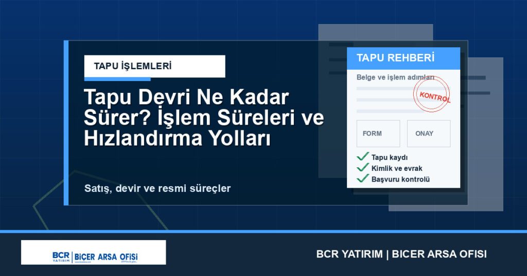 Tapu Devri Ne Kadar Sürer? İşlem Süreleri ve Hızlandırma Yolları