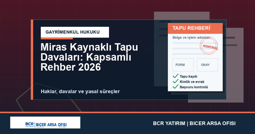 Miras Kaynaklı Tapu Davaları: Kapsamlı Rehber 2026