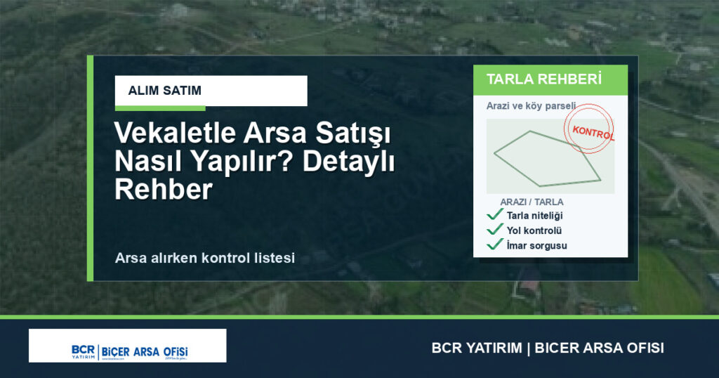 Vekaletle Arsa Satışı Nasıl Yapılır? Detaylı Rehber