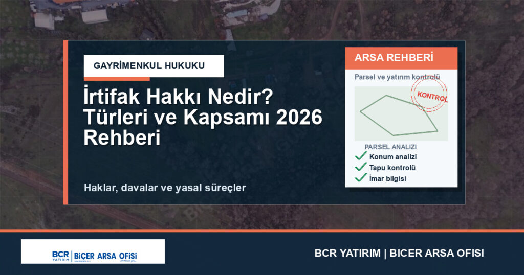 İrtifak Hakkı Nedir? Türleri ve Kapsamı 2026 Rehberi