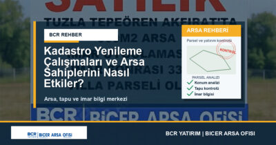 Kadastro Yenileme Çalışmaları ve Arsa Sahiplerini Nasıl Etkiler?