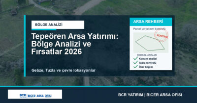 Tepeören Arsa Yatırımı: Bölge Analizi ve Fırsatlar 2026