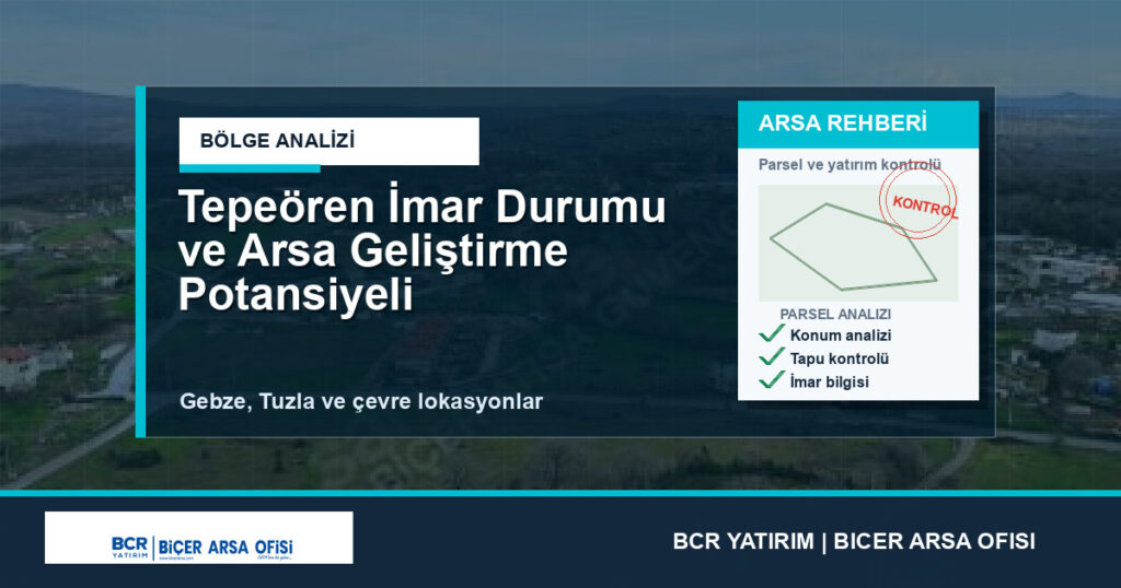 Tepeören İmar Durumu ve Arsa Geliştirme Potansiyeli