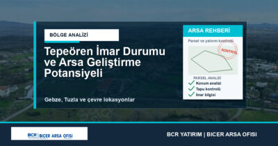 Tepeören İmar Durumu ve Arsa Geliştirme Potansiyeli