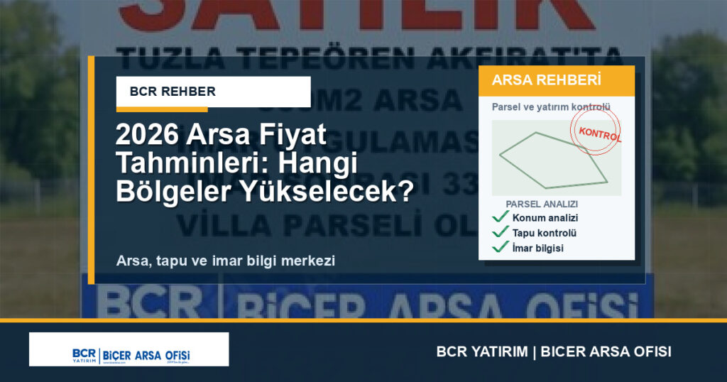 2026 Arsa Fiyat Tahminleri: Hangi Bölgeler Yükselecek?