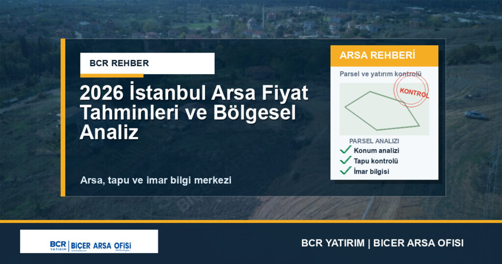 2026 İstanbul Arsa Fiyat Tahminleri ve Bölgesel Analiz